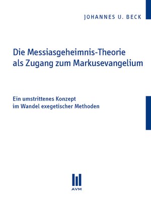 cover image of Die Messiasgeheimnis-Theorie als Zugang zum Markusevangelium
